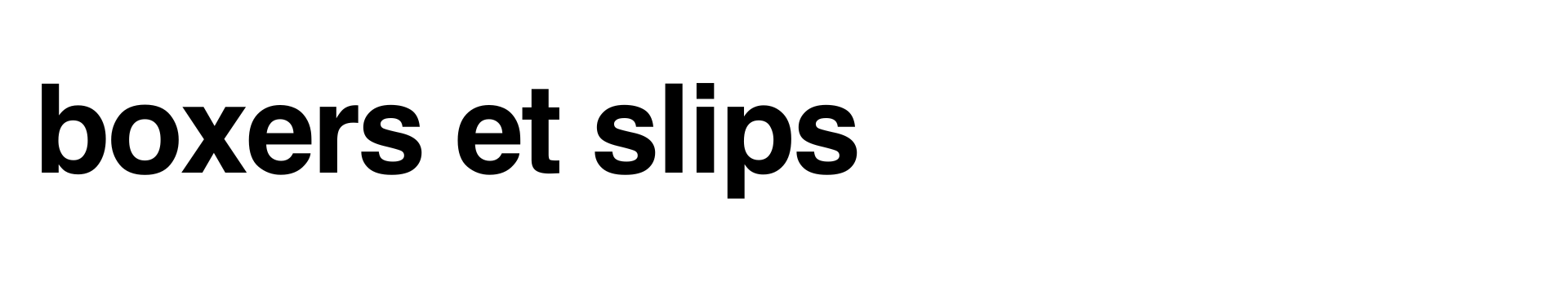 Boxers et slips